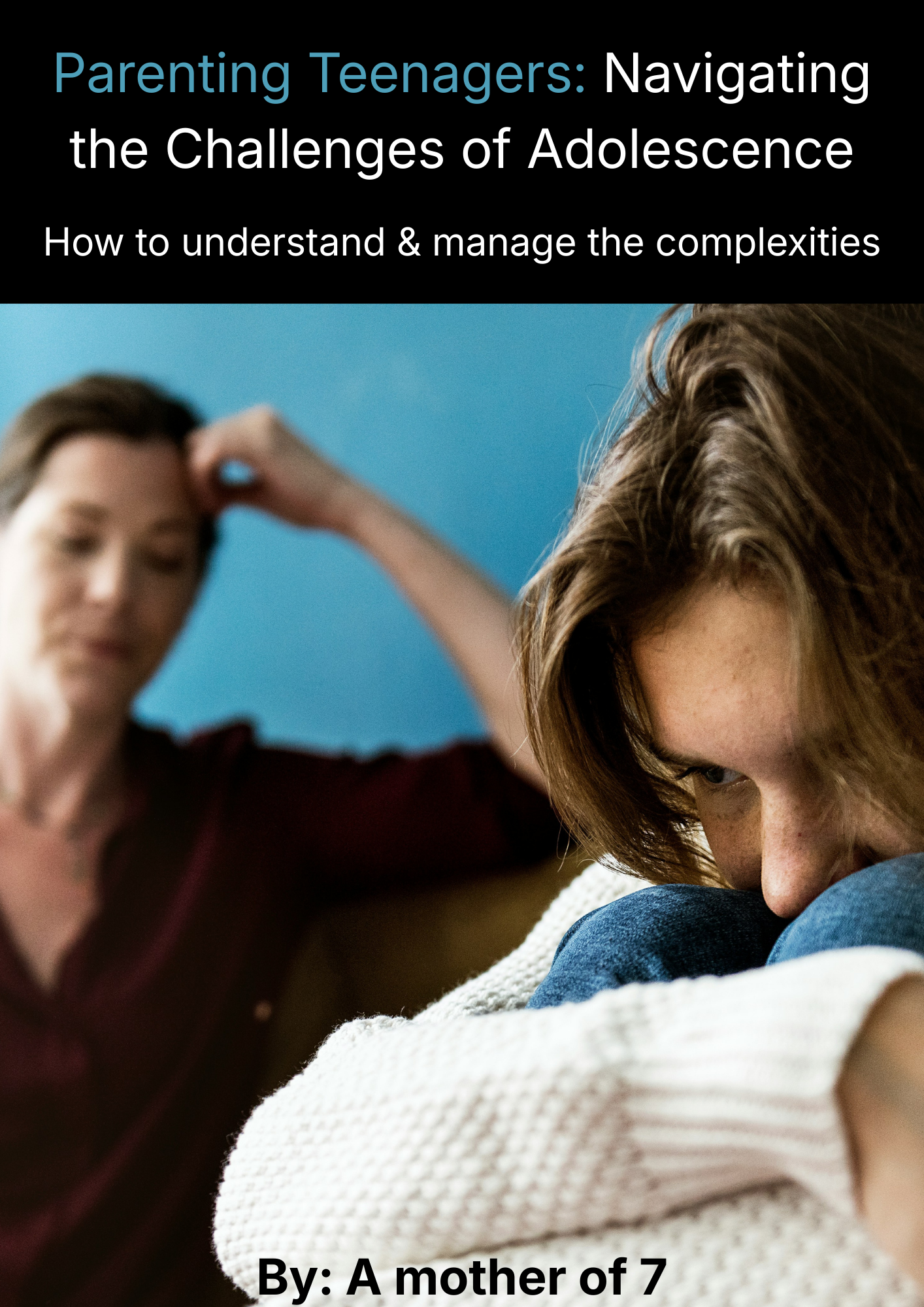 Parenting Teenagers Navigating the Challenges of Adolescence