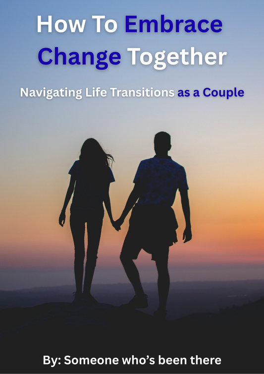 Embracing Change Together Navigating Life Transitions as a Couple