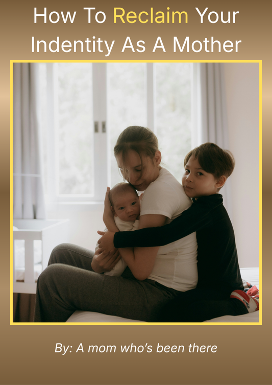 HOW TO RECLAIM YOUR IDENTITY AS A MOTHER